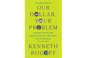 Our Dollar, Your Problem: An Insider's View of Seven Turbulent Decades of Global Finance, and the Road Ahead