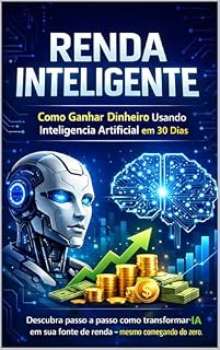 Livro Renda Inteligente: Como Ganhar Dinheiro Usando Inteligência Artificial em 30 Dias: Descubra passo a passo como transformar ferramentas simples em uma nova fonte de renda — mesmo começando do zero.