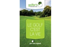 Le Golf, c'est la Vie (Golfers' knowledge t. 4) (French Edition)