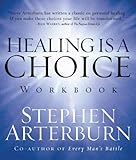 Healing is a Choice Workbook: 10 Decisions That Will Transform Your Life and the 10 Lies That Can Prevent You From Making Them