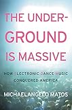 The Underground Is Massive: How Electronic Dance Music Conquered America