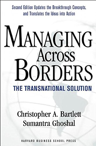 Managing Across Borders: The Transnational Solution, by Christopher A. Bartlett, Sumantra Ghoshal