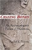 Chasing Bones: An Archaeologist's Pursuit of Skeletons