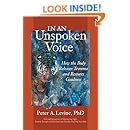 In an Unspoken Voice: How the Body Releases Trauma and Restores Goodness
