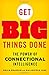 Get Big Things Done: The Power of Connectional Intelligence - Book by Erica Dhawan
