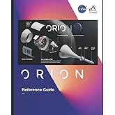 NASA Orion Spacecraft Reference Guide: Orion: Taking Astronauts Into Deep Space As Part Of The Artemis Missions