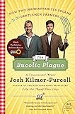 The Bucolic Plague: How Two Manhattanites Became Gentlemen Farmers: An Unconventional Memoir (P.S.)