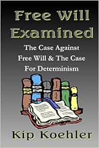determinism free against argument will Examined: Case Case Free Will Determinism The For Against & The Will