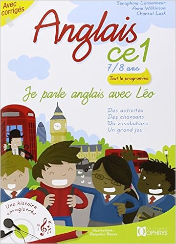 Amazon Fr Je Parle Anglais Avec Leo Anglais Ce1 7 8 Ans Seraphine Lansonneur Anne Wilkinson Chantal Lesk Benjamin Becue Livres