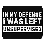 Funny in My Defense I was Left Unsupervised Mouse