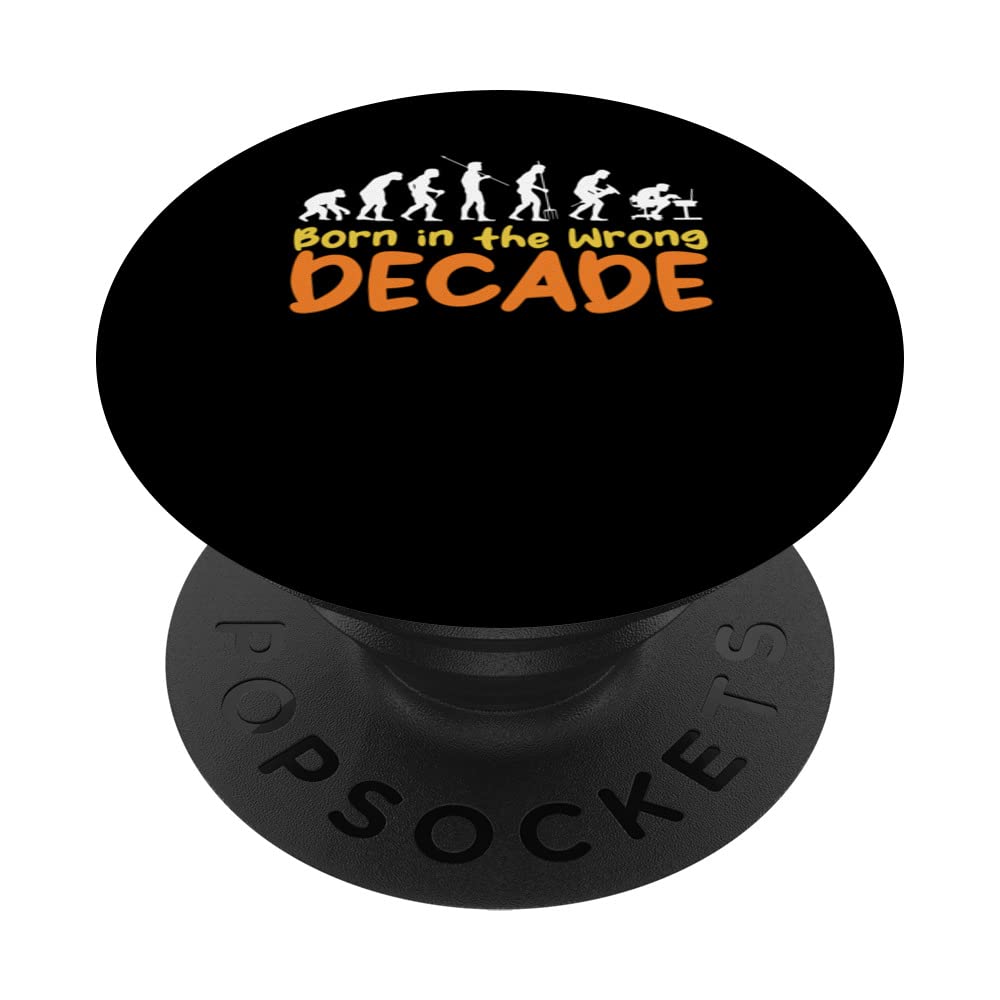 Born in the Wrong Decade Human Evolution Decor Throwback PopSockets Swappable PopGrip