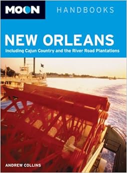 Moon New Orleans: Including Cajun Country and the River Road Plantations (Moon Handbooks), by Andrew Collins