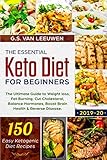 The Essential Keto Diet for Beginners: The Ultimate Guide to Weight loss, Fat Burning, Cut Cholesterol, Balance Hormones, Boost Brain Health & Reverse Disease. 150 Easy Ketogenic Diet Recipes 2019-20 by G.S. Van Leeuwen