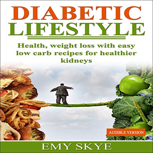 Diabetic Lifestyle: Health, Weight Loss with Easy Low Carb Recipes for Healthier Kidneys by Emy Skye