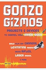 Gonzo Gizmos: Projects & Devices to Channel Your Inner Geek Paperback