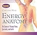 Energy Anatomy: The Science of Personal Power, Spirituality, and Health