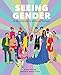 Seeing Gender: An Illustrated Guide to Identity and Expression by Iris Gottlieb