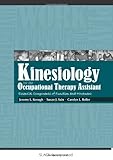Kinesiology for the Occupational Therapy Assistant : Essential Components of Function and Movement, Keough, Jeremy and Sain, Susan, 1556429673