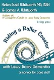 Riding A Roller Coaster with Lewy Body Dementia: A Manual for Staff by BS, Helen Buell Whitworth MS, James A Whitworth