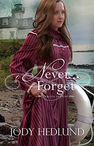 Never Forget (Beacons of Hope Book 5) by [Hedlund, Jody]