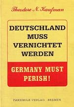 Theodore N. Kaufman: Deutschland muß vernichtet werden - Germany must perish! (Deutsch Nachdruck)