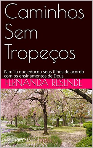 Livro Caminhos Sem Tropeços Família que educou seus filhos de acordo com os ensinamentos de Deus