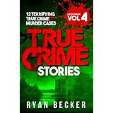 True Crime Stories Volume 4: 12 Terrifying True Crime Murder Cases (List of Twelve)
