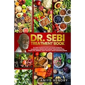 DR. SEBI’S TREATMENT BOOK: Dr. Sebi Treatment For Stds, Herpes, Hiv, Diabetes, Lupus, Hair Loss, Cancer, Kidney Stones, And Other Diseases.