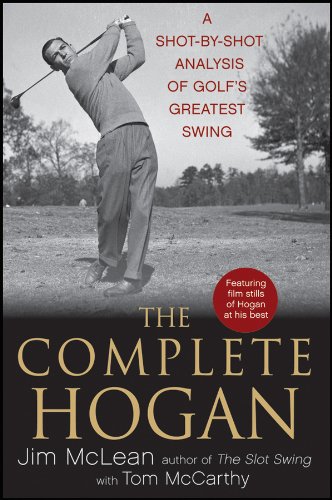 Download The Complete Hogan: A Shot-by-Shot Analysis of Golf's Greatest Swing