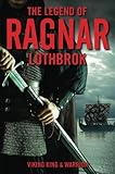 The Legend of Ragnar Lothbrok: Viking King and Warrior by Christopher Van Dyke