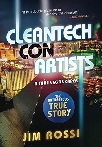 Cleantech Con Artists: A True Vegas Caper by Jim Rossi