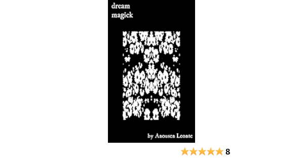 Dream Magick Lucid Dreaming Chaos Magick And Dream Evocations Kindle Edition By Leonte Anousen Religion Spirituality Kindle Ebooks Amazon Com