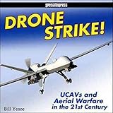 Drone Strike!: UCAVs and Unmanned Aerial Warfare in the 21st Century by Bill Yenne