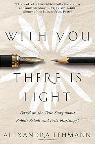 With You There Is Light: Based on the True Story about Sophie Scholl and Fritz Hartnagel, by Alexandra Lehmann