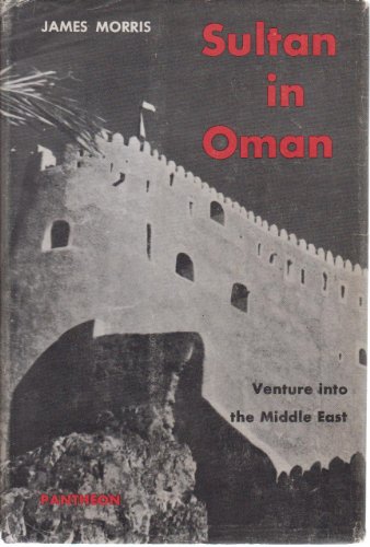 Sultan in Oman: Venture Into the Middle East by James Morris (Hardcover)