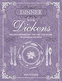Dinner with Dickens: Recipes inspired by the life and work of Charles Dickens by Pen Vogler