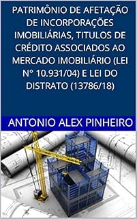 Livro PATRIMÔNIO DE AFETAÇÃO DE INCORPORAÇÕES IMOBILIÁRIAS, TÍULOS DE CRÉDITO ASSOCIADOS AO MERCADO IMOBILIÁRIO (LEI N° 10.931/04) E LEI DO DISTRATO (13.786/18)