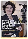 La téléréalité, Lourdes, Marie et moi... : Récit d'une conversion by 
