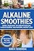 Alkaline Smoothies: Drink Your Way to Vibrant Health, Massive Energy and Natural Weight Loss (Alkali by Marta Tuchowska