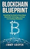 Blockchain Blueprint: Guide to Everything You Need to Know About Blockchain Technology and How it is Creating a Revolution (Books on Bitcoin, Cryptocurrency, Money, Hidden Economy, Ethereum, FinTech)