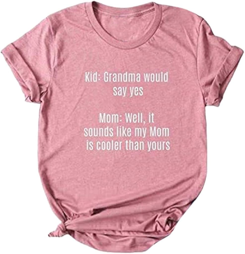 DAYPLAY Mother's Day Womens Tops Sayings Kid: Grandma Would Say Yes Mom: Well, It Sounds Like My Mom is Coller Than Yours