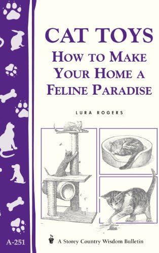 Cat Toys: How to Make Your Home a Feline Paradise/Storey's Country Wisdom Bulletin A-251 (Storey Country Wisdom Bulletin)