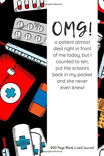 OMG A Patient Almost Died Right In Front of Me - 200 Page Blank Lined Journal: But I Counted To Ten Put The Scissors Back In My Pocket And She Never Even Knew