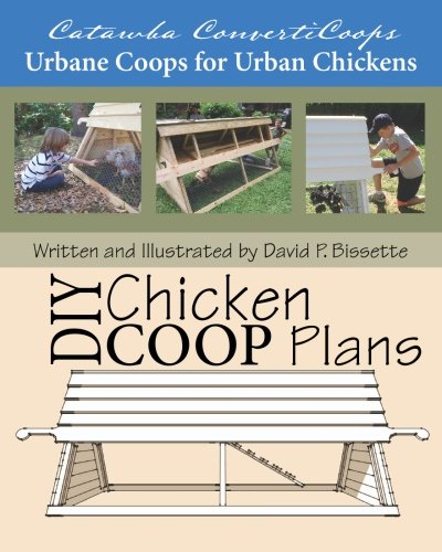READ Catawba ConvertiCoops DIY Chicken Ark Plans: Urbane Coops for Urban Chickens ZIP