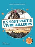 Ils sont partis vivre ailleurs. 28 portraits d'expatriés (Tourisme et voyages) (French Edition) by 
