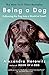 Being a Dog: Following the Dog Into a World of Smell by Alexandra Horowitz