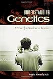 Understanding Genetics: A Primer for Couples and Families by 
