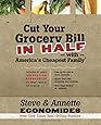 Cut Your Grocery Bill in Half with America's Cheapest Family: Includes So Many Innovative Strategies You Won't Have to Cut Coupons