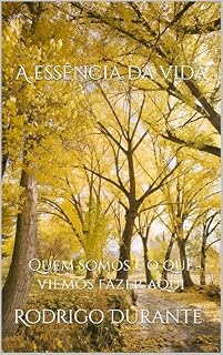 Livro A essência da vida: Quem somos e o que viemos fazer aqui