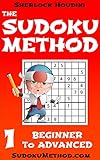 The Sudoku Method - Volume 1 - Beginner to Advanced (Learn how to solve Sudoku puzzles)
